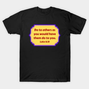 Bible Verse Luke 6:31 T-Shirt